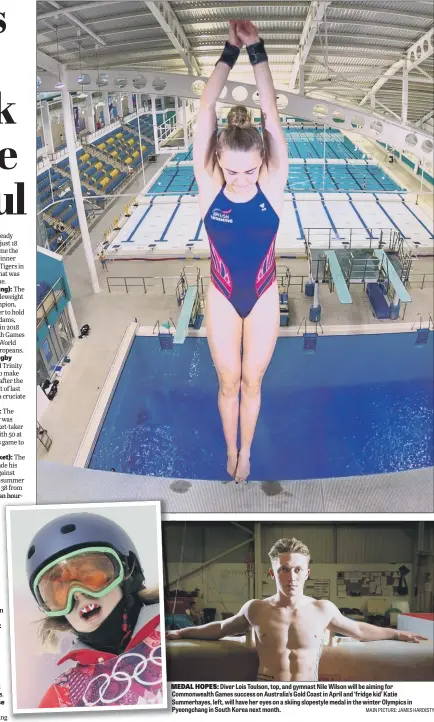  ?? MAIN PICTURE: JAMES HARDISTY ?? MEDAL HOPES: Diver Lois Toulson, top, and gymnast Nile Wilson will be aiming for Commonweal­th Games success on Australia’s Gold Coast in April and ‘fridge kid’ Katie Summerhaye­s, left, will have her eyes on a skiing slopestyle medal in the winter...