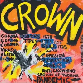  ?? Judith Bernstein ?? ANGER over toxic masculinit­y and the pandemic fuels Judith Bernstein’s works, “Death of the Universe #1,” above, and “Crown,” left.