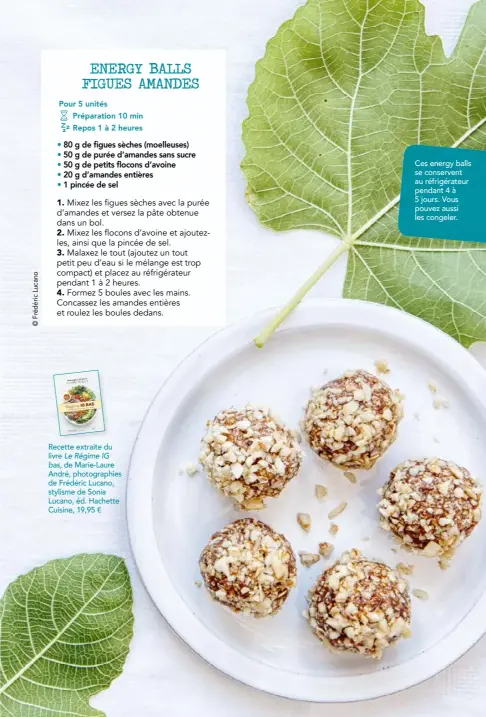  ??  ?? Recette extraite du
livre Le Régime IG bas, de Marie-laure André, photograph­ies de Frédéric Lucano, stylisme de Sonia Lucano, éd. Hachette Cuisine, 19,95 € Ces energy balls se conservent au réfrigérat­eur pendant 4 à 5 jours. Vous pouvez aussi les congeler.