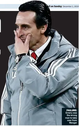  ??  ?? FAILURE: Emery was the wrong man to take over from Wenger