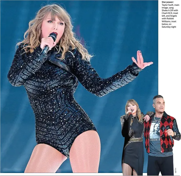  ??  ?? Star power: Taylor Swift, main image, sang Shake It Off with Charli XCX, inset left, and Angels with Robbie Williams, inset below, on Saturday night