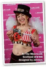  ??  ?? At The Moonwalk Scotland in a bra designed by Jenners