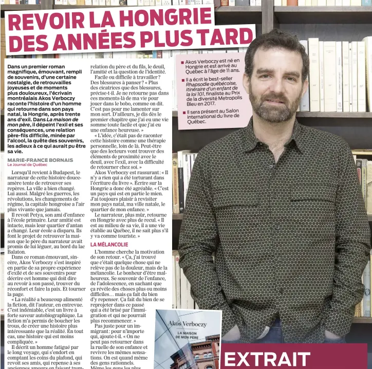  ?? ?? ■ Akos Verboczy est né en Hongrie et est arrivé au Québec à l’âge de 11 ans.
■ Il a écrit le best-seller
Rhapsodie québécoise, itinéraire d’un enfant de la loi 101, finaliste au Prix de la diversité Metropolis Bleu en 2017.
■ Il sera présent au Salon internatio­nal du livre de Québec.