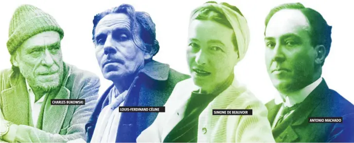  ??  ?? CHARLES BUKOWSKI
LOUIS-FERDINAND CÉLINE
SIMONE DE BEAUVOIR
ANTONIO MACHADO