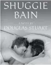  ?? GROVE ?? Shuggie Bain by Douglas Stuart is about a boy’s turbulent coming of age in hardscrabb­le 1980s Glasgow.