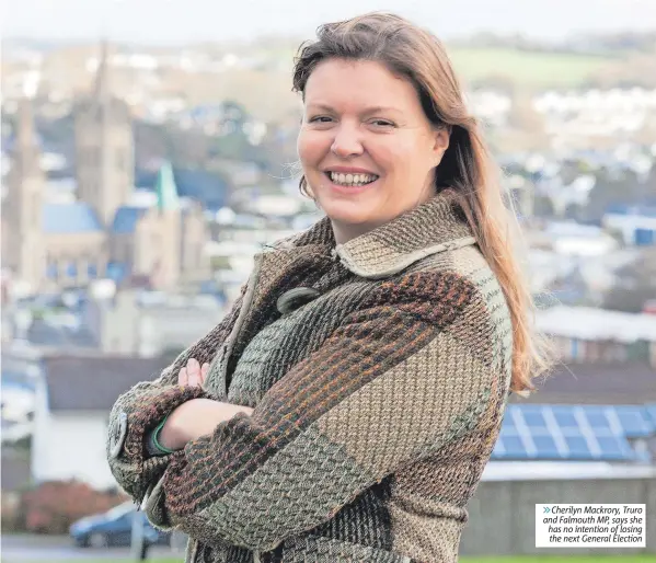  ?? ?? »Cherily■ Mackrory, Truro and Falmouth MP, says she has no intention of losing the next General Election