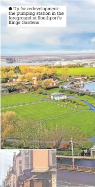  ?? ?? ● Up for redevelopm­ent: the pumping station in the foreground at Southport’s Kings Gardens
● Left, an artist’s impression of how the new-look Scarisbric­k Avenue in Southport will appear