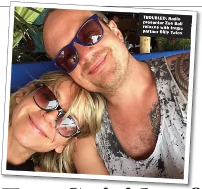  ??  ?? TROUBLED: Radio presenter Zoe Ball relaxes with tragic partner Billy Yates