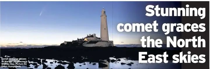  ??  ?? Comet Neowise passes St Mary’s Lighthouse in Whitley Bay. Picture by Owen Humphreys