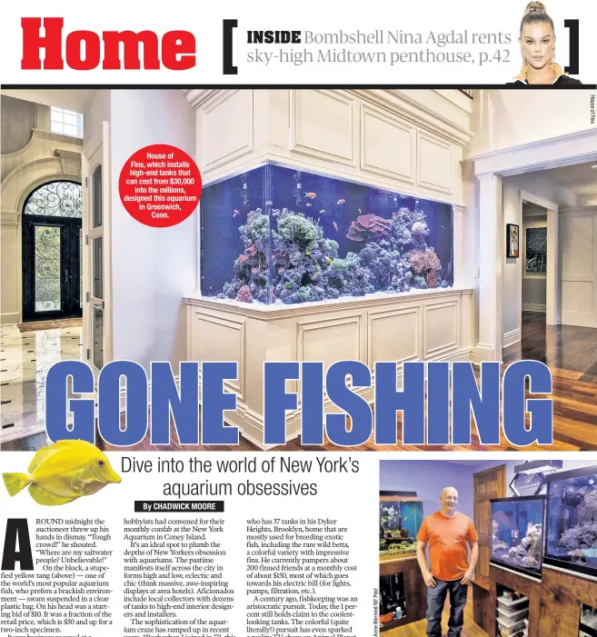  ??  ?? House of Fins, which installs high-end tanks that can cost from $30,000 into the millions, designed this aquarium in Greenwich, Conn. Brooklyn Aquarium Society president Steven Matassa shows off the saltwater tanks in his Marine Park, Brooklyn, home....