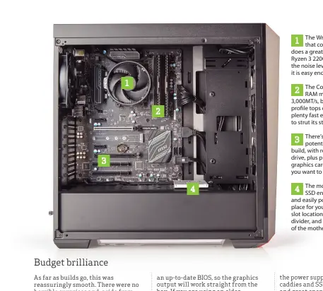  ??  ?? The Wraith Stealth Cooler that comes with the chip does a great job of cooling the Ryzen 3 2200G while keeping the noise levels down. Mounting it is easy enough, too. 1 The Corsair Vengeance DDR4 RAM may be rated at 3,000MT/s, but the fastest XMP...