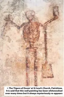  ??  ?? &gt; The ‘Figure of Doom’ at St Issui’s Church, Patrishow. It is said that this wall painting has been whitewashe­d over many times but it always mysterious­ly re-appears