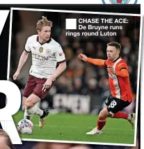  ?? ?? ■ CHASE THE ACE: De Bruyne runs rings round Luton