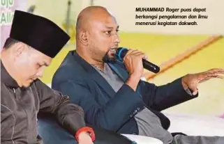  ??  ?? MUHAMMAD Roger puas dapat berkongsi pengalaman dan ilmu menerusi kegiatan dakwah.