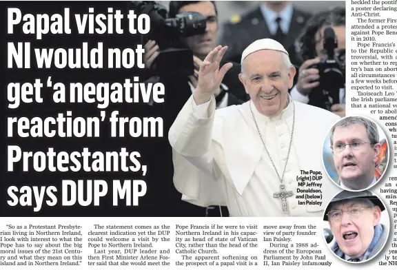  ??  ?? The Pope, (right) DUP MP Jeffrey Donaldson, and (below)
Ian Paisley