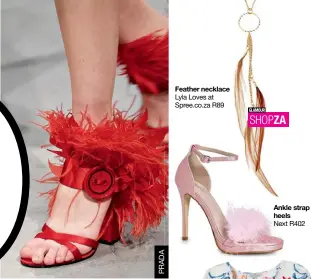  ??  ?? Feather necklace Lyla Loves at Spree.co.za R89 Ankle strap heels Next R402