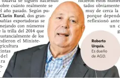  ??  ?? Roberto Urquía. Es dueño de AGD.