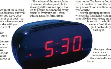  ??  ?? Having an alarm clock by each bedside used to be the standard in every home.