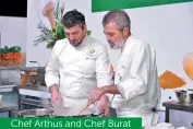  ??  ?? Chef Arthus and Chef Burat