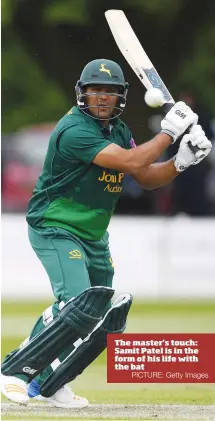  ?? PICTURE: Getty Images ?? The master’s touch: Samit Patel is in the form of his life with the bat