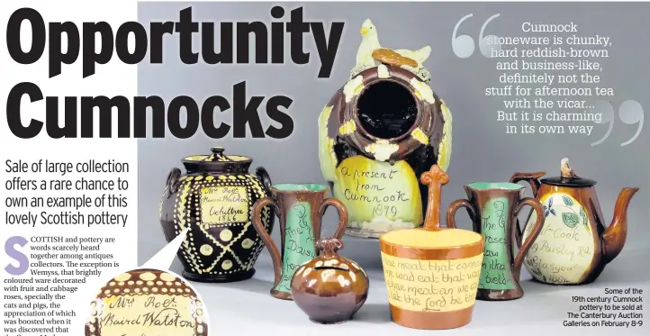  ??  ?? Some of the 19th century Cumnock pottery to be sold at The Canterbury Auction Galleries on February 8-9