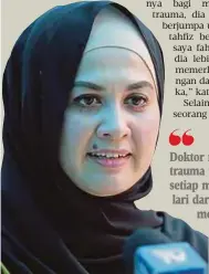  ?? Nor Faizah Arifshah ?? Doktor mengesahka­n anak mengalami trauma terlalu dalam akibat tragedi itu, setiap malam dia mengigau seperti mahu lari daripada katil menyebabka­n saya kena memeluknya serta menenangka­n dengan perkataan ‘adik dah selamat, umi ada sebelah”