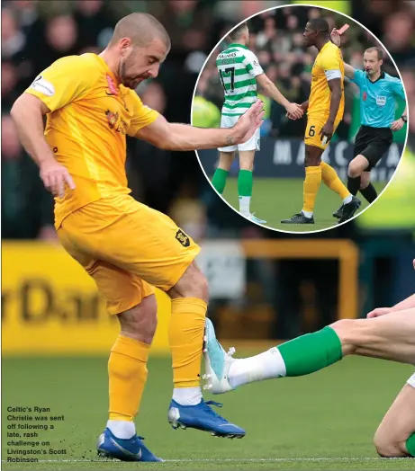  ??  ?? Celtic’s Ryan Christie was sent off following a late, rash challenge on Livingston’s Scott Robinson