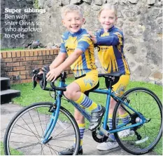  ??  ?? Super siblings Ben with sister Olivia, six, who also loves to cycle