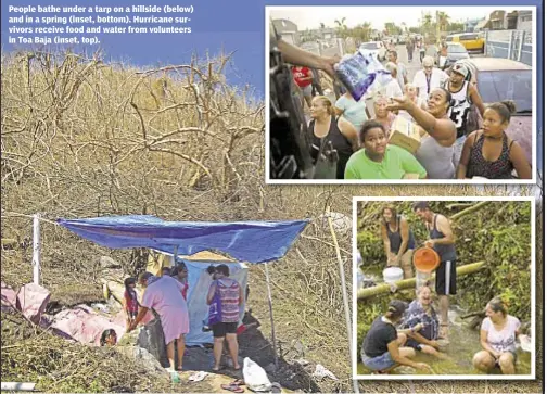  ??  ?? People bathe under a tarp on a hillside (below) and in a spring (inset, bottom). Hurricane survivors receive food and water from volunteers in Toa Baja (inset, top).