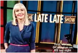  ??  ?? First: Miriam O’Callaghan on RTÉ last night