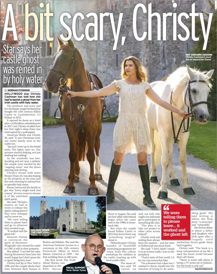  ?? ?? HOLDING DOWN THE FORT Kilkea Castle, Co Kildare
VOCAL SUPPORT Tenor Ronan Tynan
NOT HORSING AROUND Christy Cashman’s novel has an equestrian theme