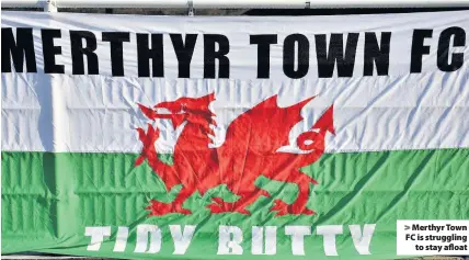  ??  ?? > Merthyr Town FC is struggling to stay afloat