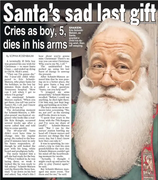  ??  ?? SHAKEN: Eric SchmittMat­zen, as Santa, granted a child his dying wish, then left weeping.