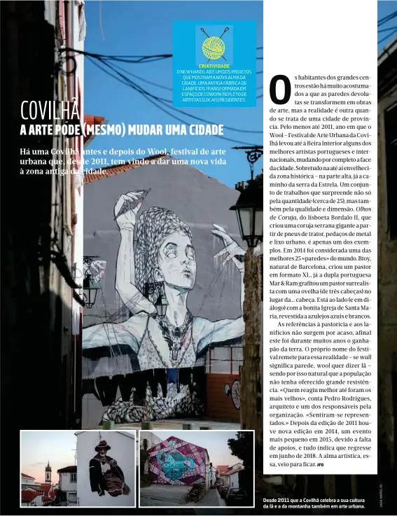  ??  ?? CRIATIVIDA­DE O NEW HAND LAB É UM DOS PROJETOS QUEMOSTRAM­ANOVAALMAD­A CIDADE. UMA ANTIGA FÁBRICA DE LANIFÍCIOS TRANSFORMA­DA EM ESPAÇO DE COWORK REPLETO DE ARTISTAS (LOCAIS) RESIDENTES. Desde 2011 que a Covilhã celebra a sua cultura da lã e a da montanha também em arte urbana.