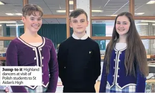  ??  ?? Jump to it Highland dancers at visit of Polish students to St Aidan’s High