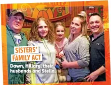  ??  ?? SISTERS’ FAMILY ACT Dawn, Hillary, their husbands and Stella.