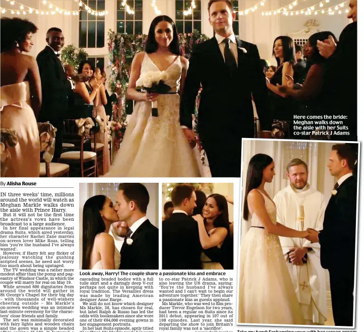  ??  ?? news@dailymail.ie Take my hand: Exchanging vows with her screen groom Here comes the bride: Meghan walks down the aisle with her Suits co-star Patrick J Adams