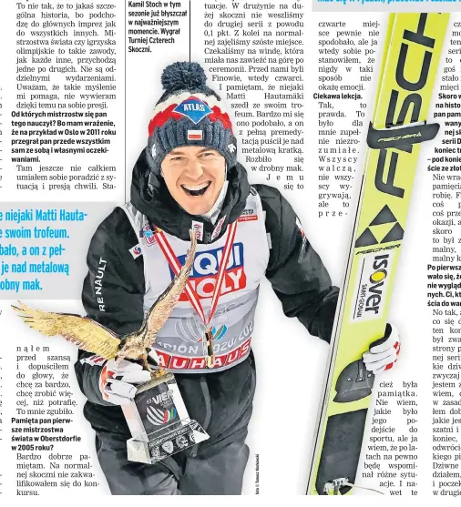  ??  ?? Kamil Stoch w tym sezonie już błyszczał w najważniej­szym momencie. Wygrał Turniej Czterech Skoczni.