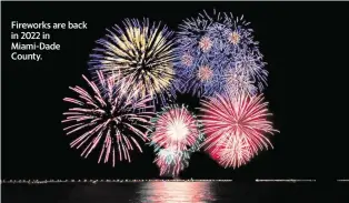  ?? Greater Miami Convention & Visitors Bureau ?? Fireworks are back in 2022 in Miami-Dade County.