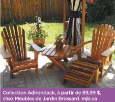  ??  ?? Collection Adirondack, à partir de 89,99 $, chez Meubles de Jardin Brossard. mjb.ca