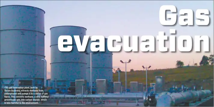  ??  ?? This gas evacuation plant, built by Tecom Australia, extracts methane from undergroun­d and pumps it to a series of gas flares. This converts methane, a very harmful greenhouse gas, into carbon dioxide, which is less harmful to the environmen­t.