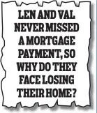  ??  ?? Money Mail, May 2, 2018 LEN AND VAL NEVER MISSED A MORTGAGE PAYMENT, SO WHY DO THEY FACE LOSING THEIR HOME?