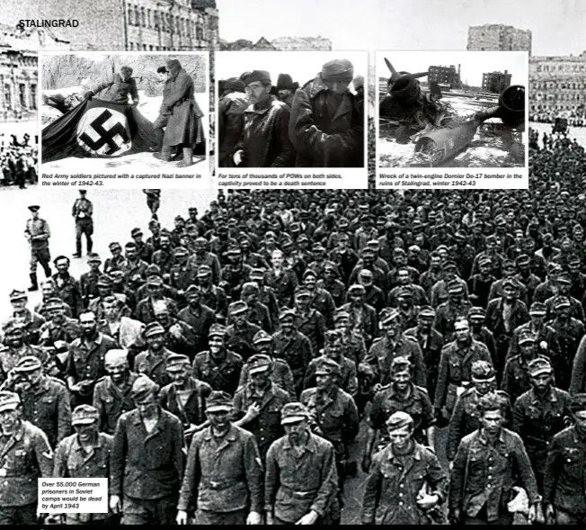  ?? ?? Red Army soldiers pictured with a captured Nazi banner in the winter of 1942-43.
Over 55,000 German prisoners in Soviet camps would be dead by April 1943
For tens of thousands of POWS on both sides, captivity proved to be a death sentence
Wreck of a twin-engine Dornier Do-17 bomber in the ruins of Stalingrad, winter 1942-43