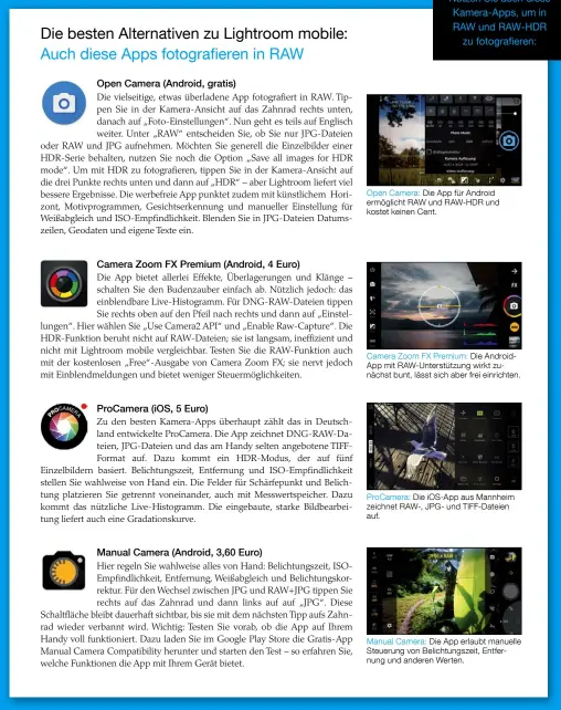  ??  ?? Open Camera:
Die App für Android ermöglicht RAW und RAW-HDR und kostet keinen Cent.
Camera Zoom FX Premium:
Die AndroidApp mit RAW-Unterstütz­ung wirkt zunächst bunt, lässt sich aber frei einrichten.
ProCamera:
Die iOS-App aus Mannheim zeichnet...