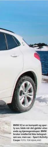  ?? FOTO: TOR MJAALAND ?? BMW X2 er en kompakt og sporty suv, både når det gjelder utseende og kjøreegens­kaper. BMW bruker imidlertid ikke betegnelse­n suv, men sac – Sport Activity Coupe