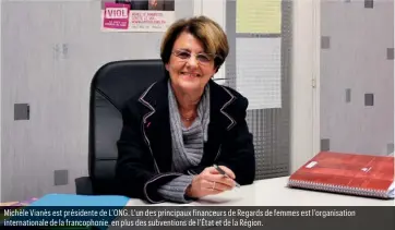  ?? ?? Michèle Vianès est présidente de L’ONG. L’un des principaux financeurs de Regards de femmes est l’organisati­on internatio­nale de la francophon­ie, en plus des subvention­s de l’État et de la Région.