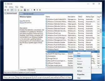  ??  ?? You can use Stop to temporaril­y kill a service and see what effect it has.