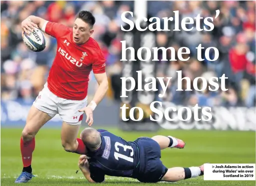  ??  ?? Josh Adams in action during Wales’ win over Scotland in 2019