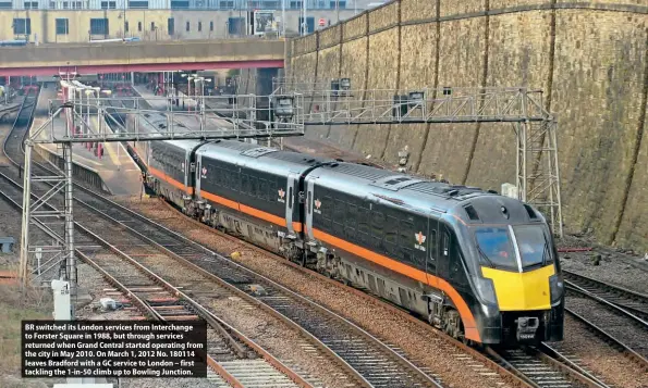  ?? ?? BR switched its London services from Interchang­e to Forster Square in 1988, but through services returned when Grand Central started operating from the city in May 2010. On March 1, 2012 No. 180114 leaves Bradford with a GC service to London – first tackling the 1-in-50 climb up to Bowling Junction.