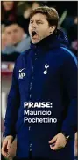  ??  ?? PRAISE: Mauricio Pochettino